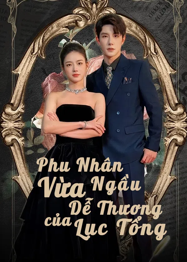 Xem Phim Phu Nhân Vừa Ngầu Vừa Dễ Thương Của Lục Tổng Vietsub HD Online